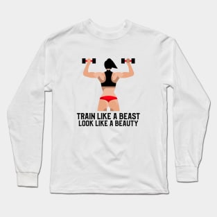 Train Like a Beast, Look Like a Beauty Long Sleeve T-Shirt